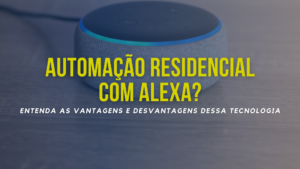 AUTOMAÇÃO RESIDENCIAL COM ALEXA?